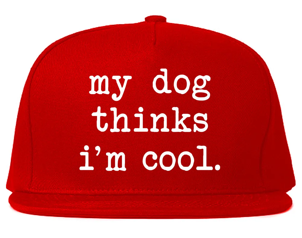 My Dog Thinks Im Cool Funny Pet Mens Snapback Hat