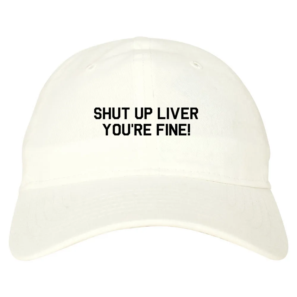 Shut Up Liver Youre Fine Mens Dad Hat Baseball Cap