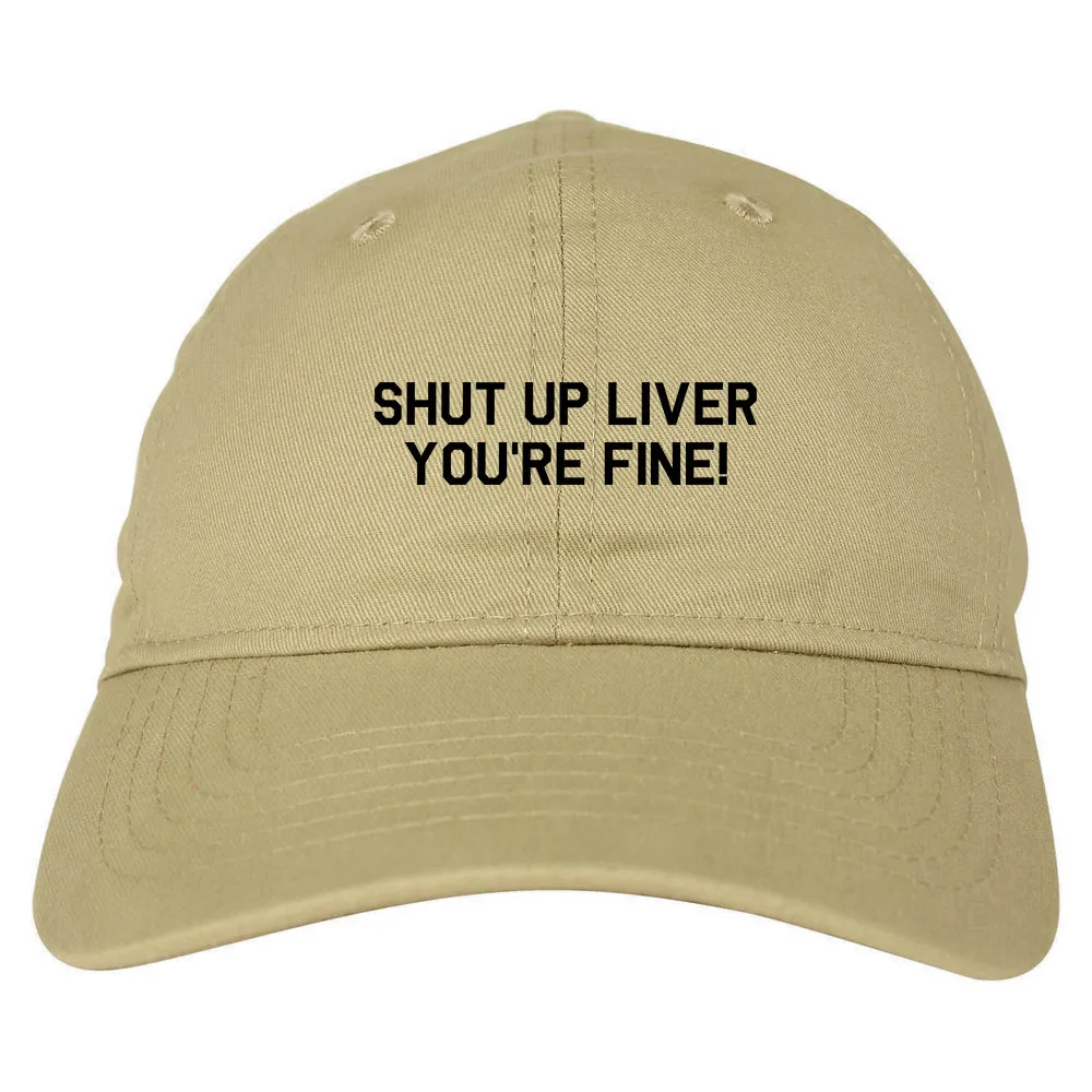 Shut Up Liver Youre Fine Mens Dad Hat Baseball Cap