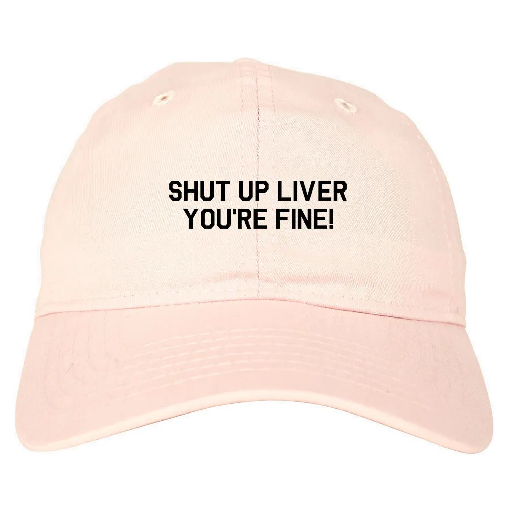 Shut Up Liver Youre Fine Mens Dad Hat Baseball Cap